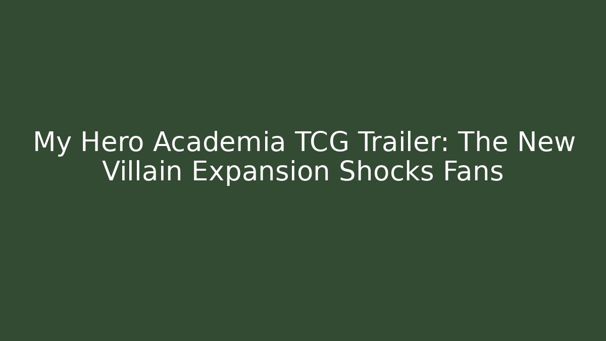 My Hero Academia TCG Trailer: The New Villain Expansion Shocks Fans - Critter Realm