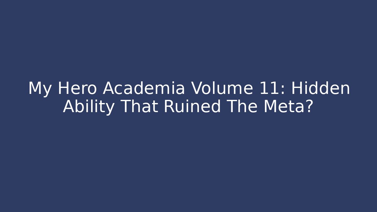 My Hero Academia Volume 11: Hidden Ability That Ruined The Meta? - Critter Realm