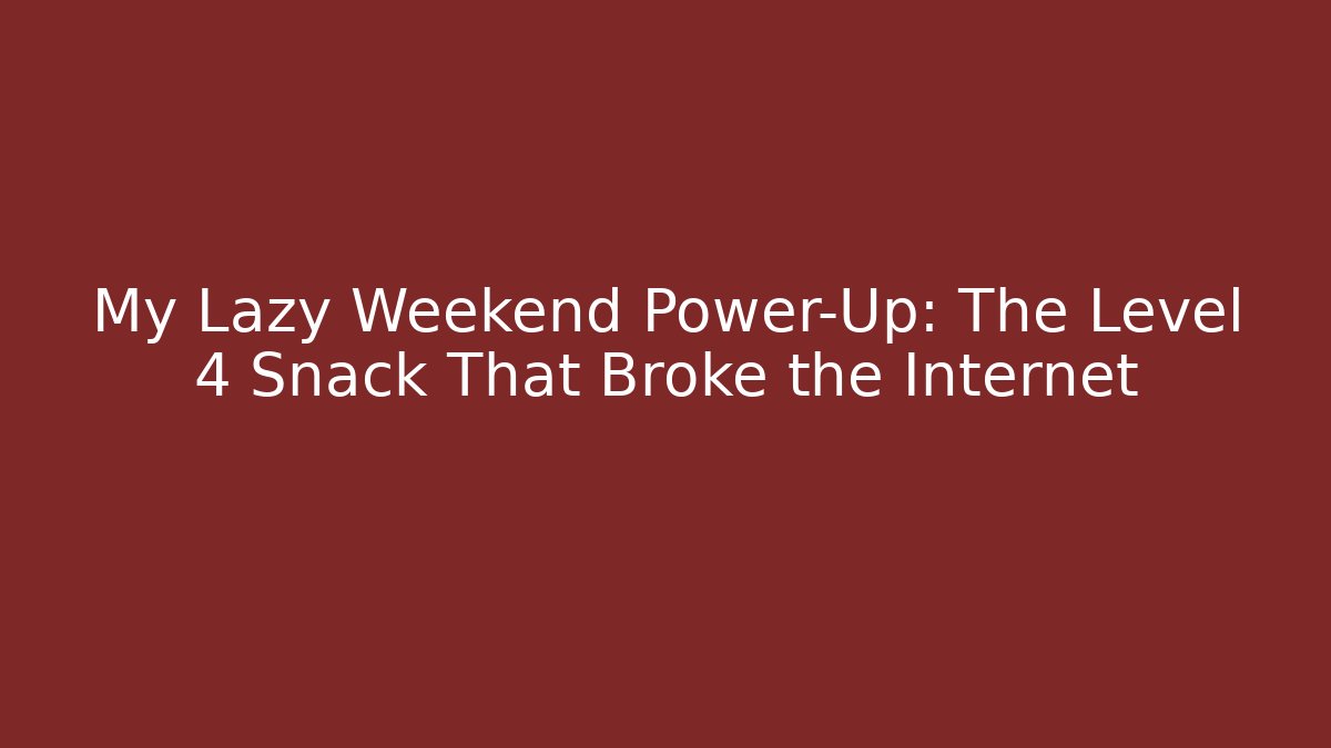 My Lazy Weekend Power-Up: The Level 4 Snack That Broke the Internet