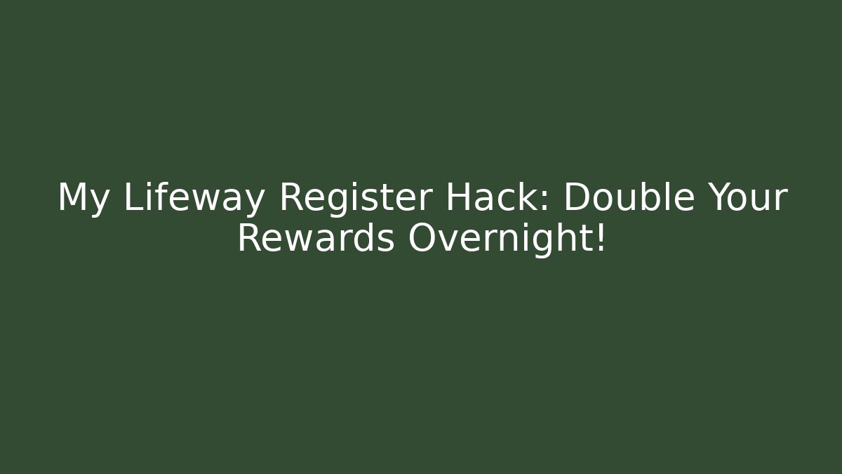 My Lifeway Register Hack: Double Your Rewards Overnight!