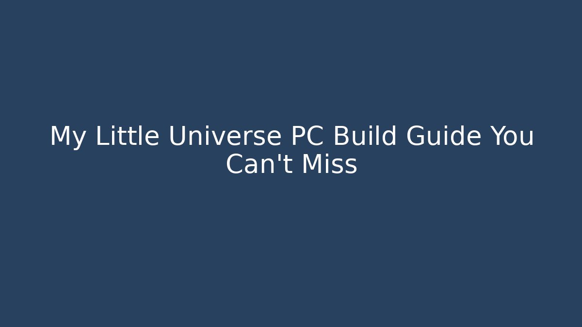 My Little Universe PC Build Guide You Can’t Miss - Critter Realm