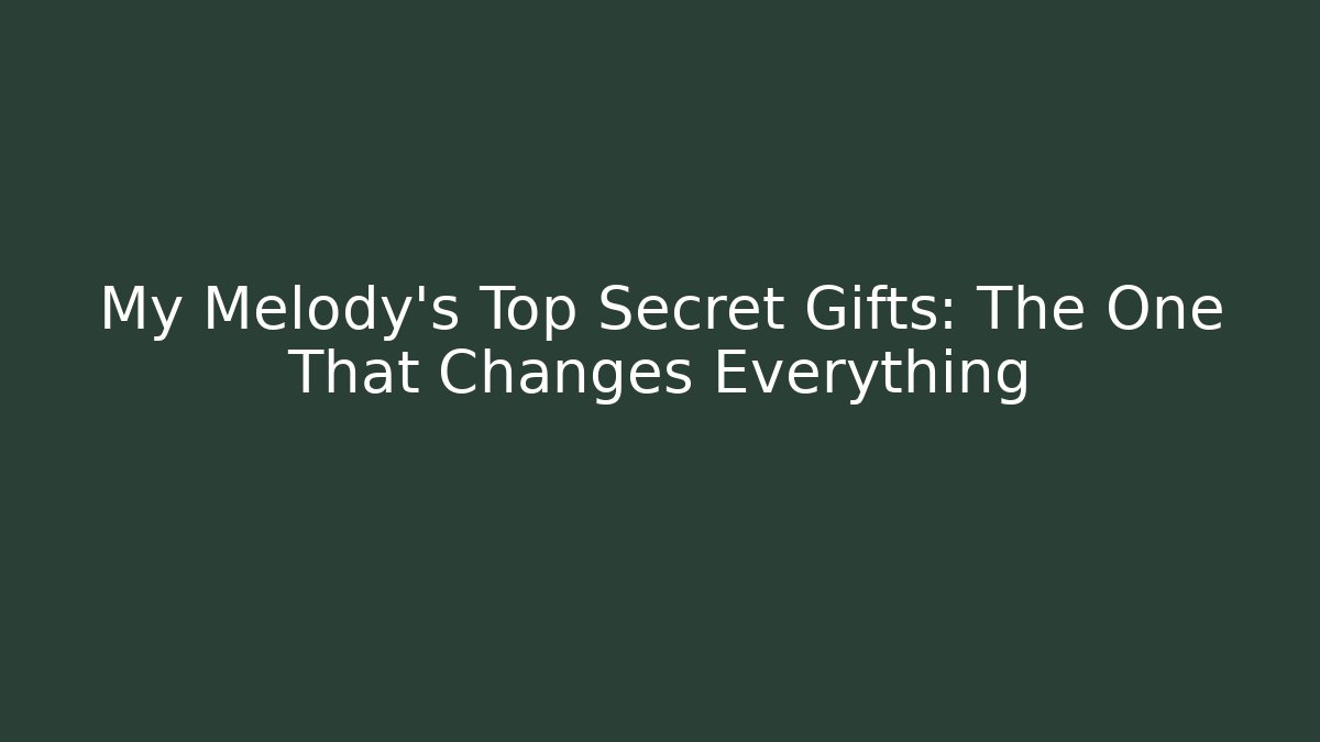 My Melody's Top Secret Gifts: The One That Changes Everything