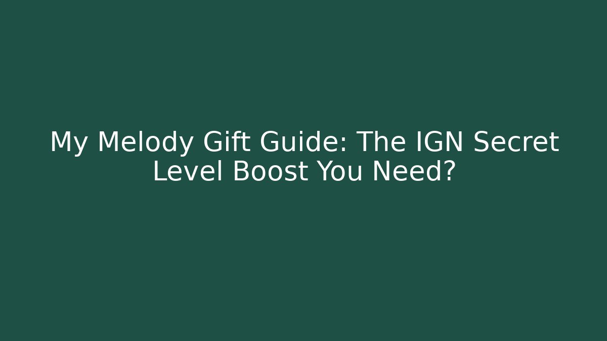 My Melody Gift Guide: The IGN Secret Level Boost You Need?