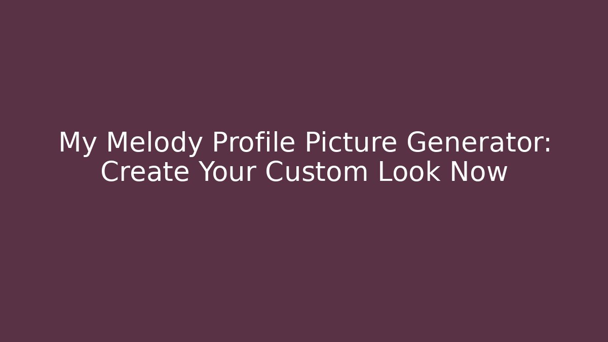 My Melody Profile Picture Generator: Create Your Custom Look Now
