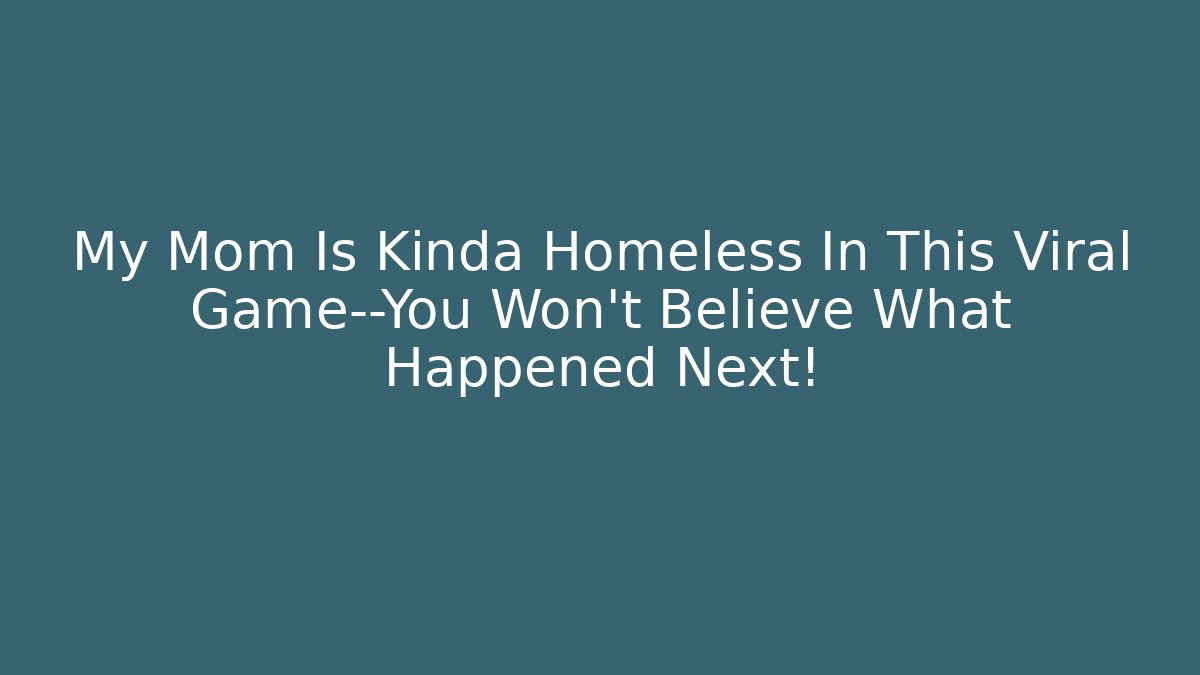 My Mom Is Kinda Homeless In This Viral Game—You Won’t Believe What Happened Next!