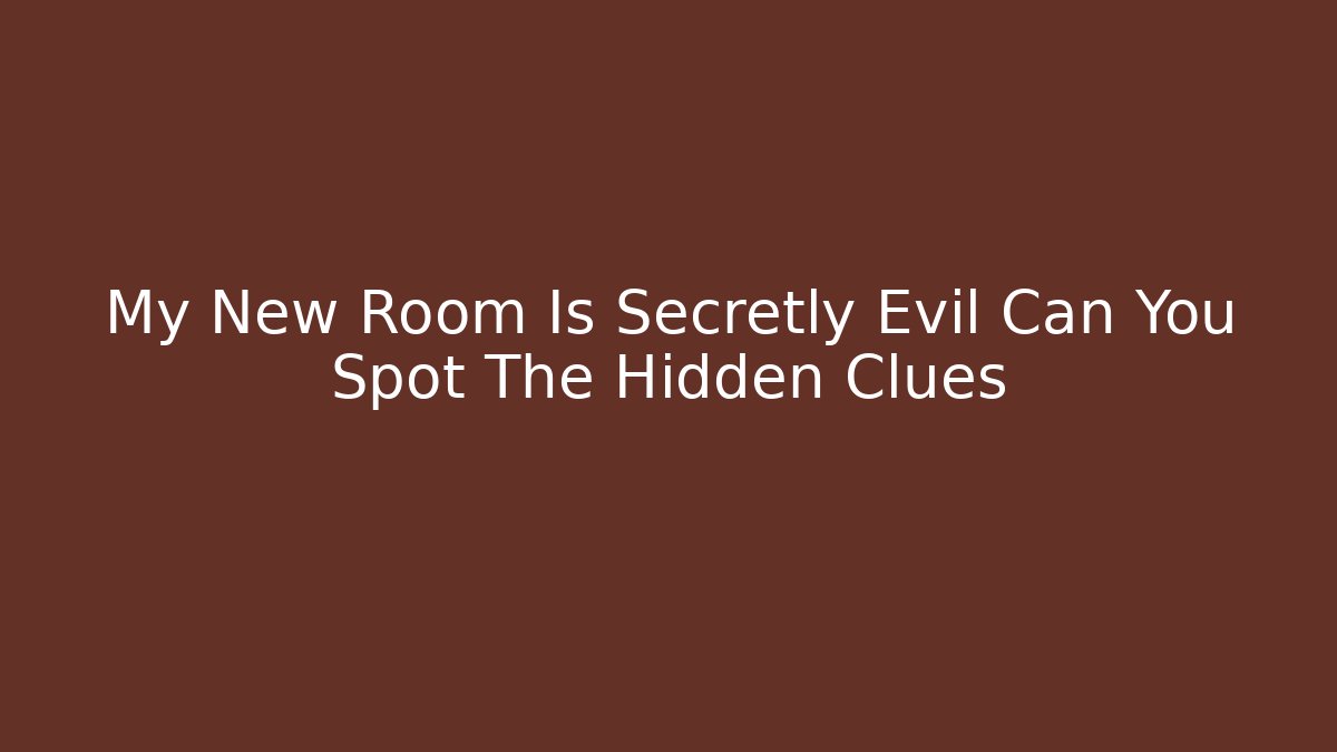 My New Room Is Secretly Evil Can You Spot The Hidden Clues