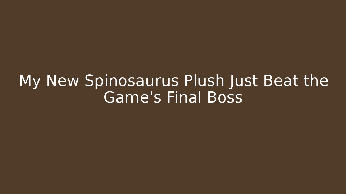 My New Spinosaurus Plush Just Beat the Game's Final Boss