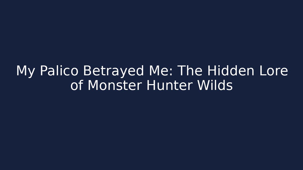My Palico Betrayed Me: The Hidden Lore of Monster Hunter Wilds