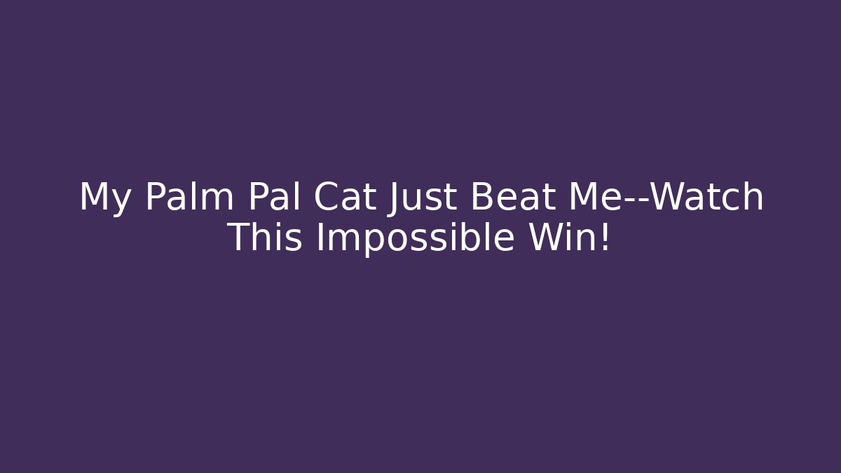 My Palm Pal Cat Just Beat Me—Watch This Impossible Win!
