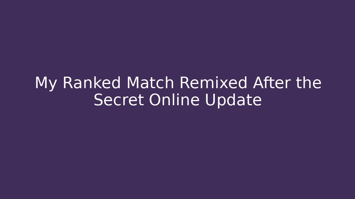 My Ranked Match Remixed After the Secret Online Update