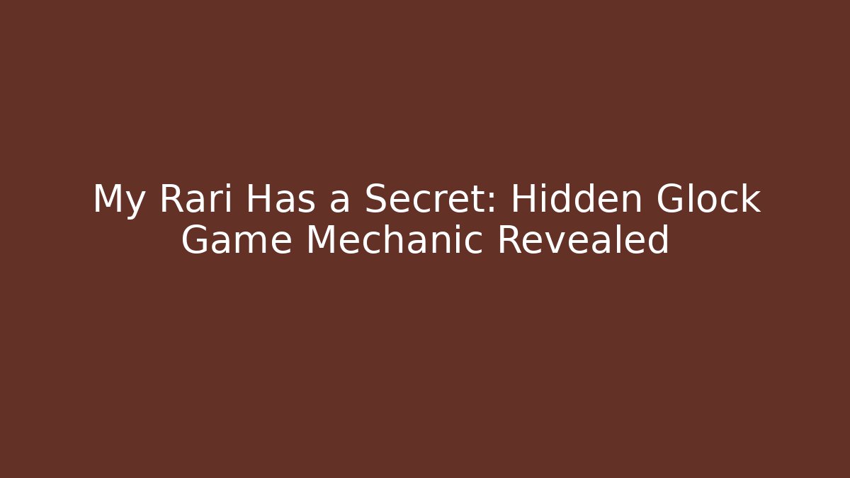 My Rari Has a Secret: Hidden Glock Game Mechanic Revealed