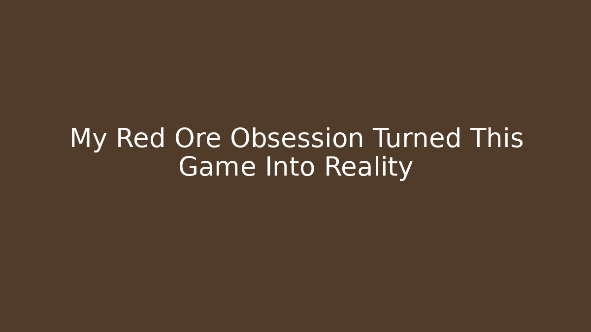 My Red Ore Obsession Turned This Game Into Reality - Critter Realm