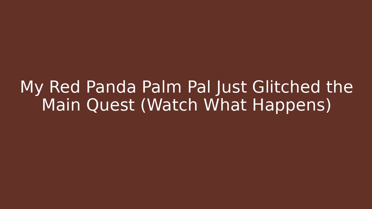 My Red Panda Palm Pal Just Glitched the Main Quest (Watch What Happens)
