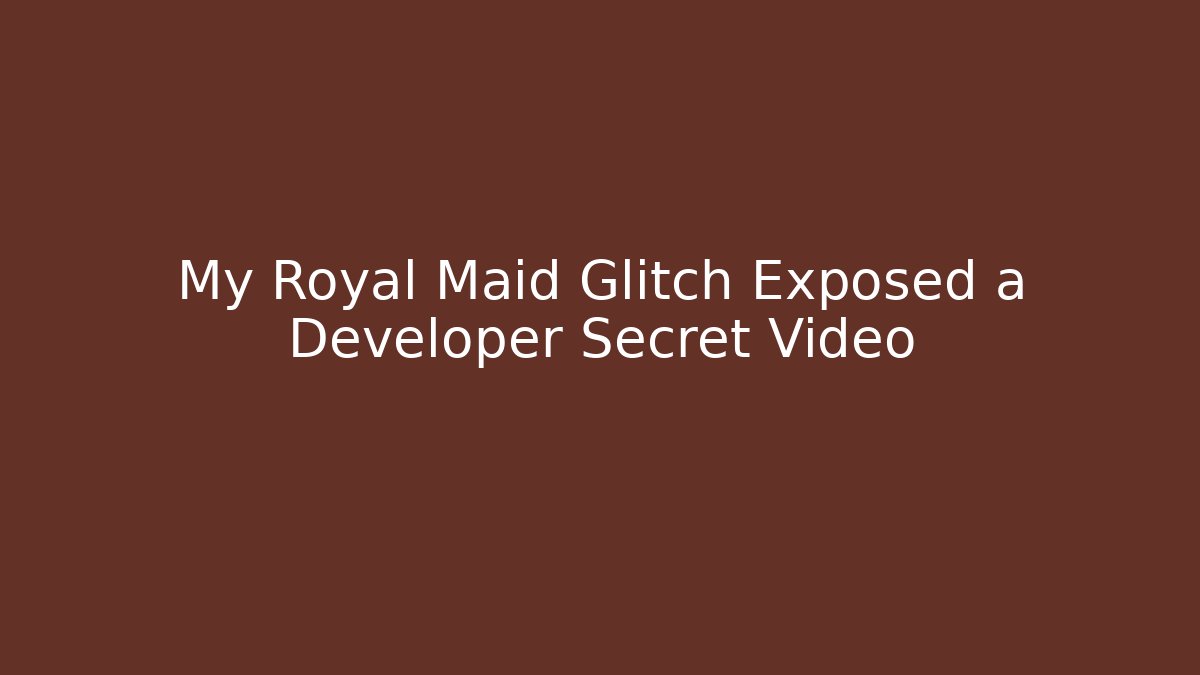 My Royal Maid Glitch Exposed a Developer Secret Video