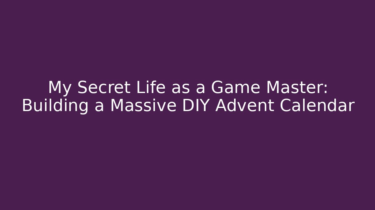 My Secret Life as a Game Master: Building a Massive DIY Advent Calendar - Critter Realm
