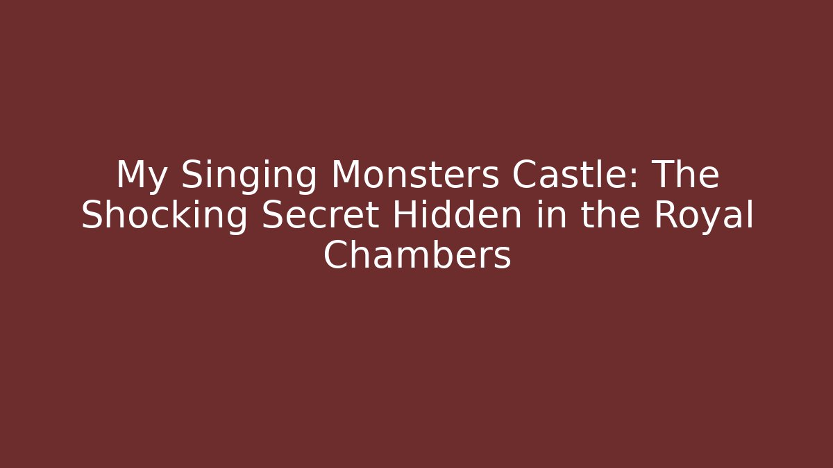 My Singing Monsters Castle: The Shocking Secret Hidden in the Royal Chambers