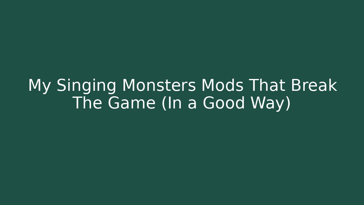 My Singing Monsters Mods That Break The Game (In a Good Way)