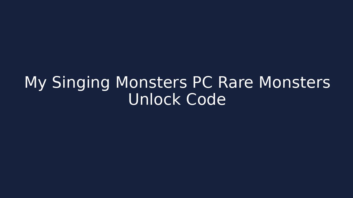 My Singing Monsters PC Rare Monsters Unlock Code