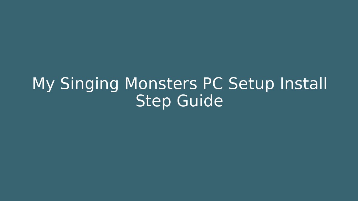 My Singing Monsters PC Setup Install Step Guide