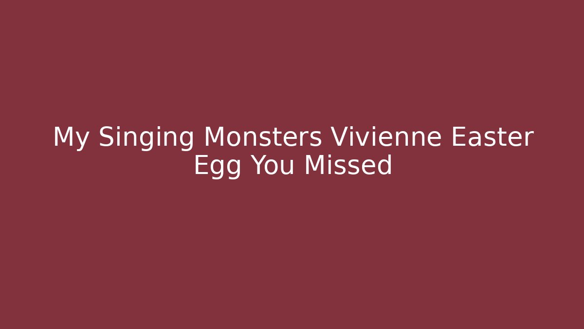 My Singing Monsters Vivienne Easter Egg You Missed