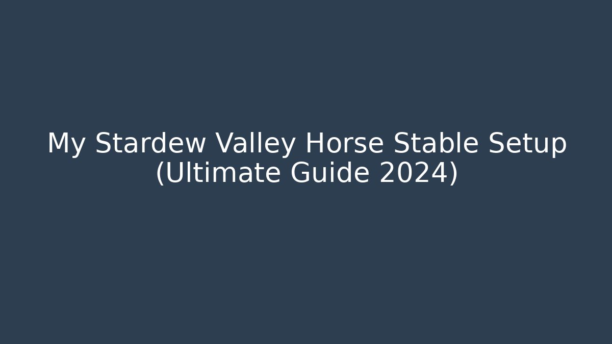 My Stardew Valley Horse Stable Setup (Ultimate Guide 2024)