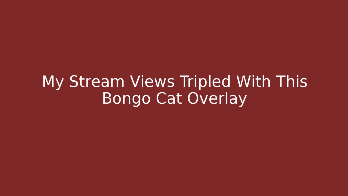 My Stream Views Tripled With This Bongo Cat Overlay