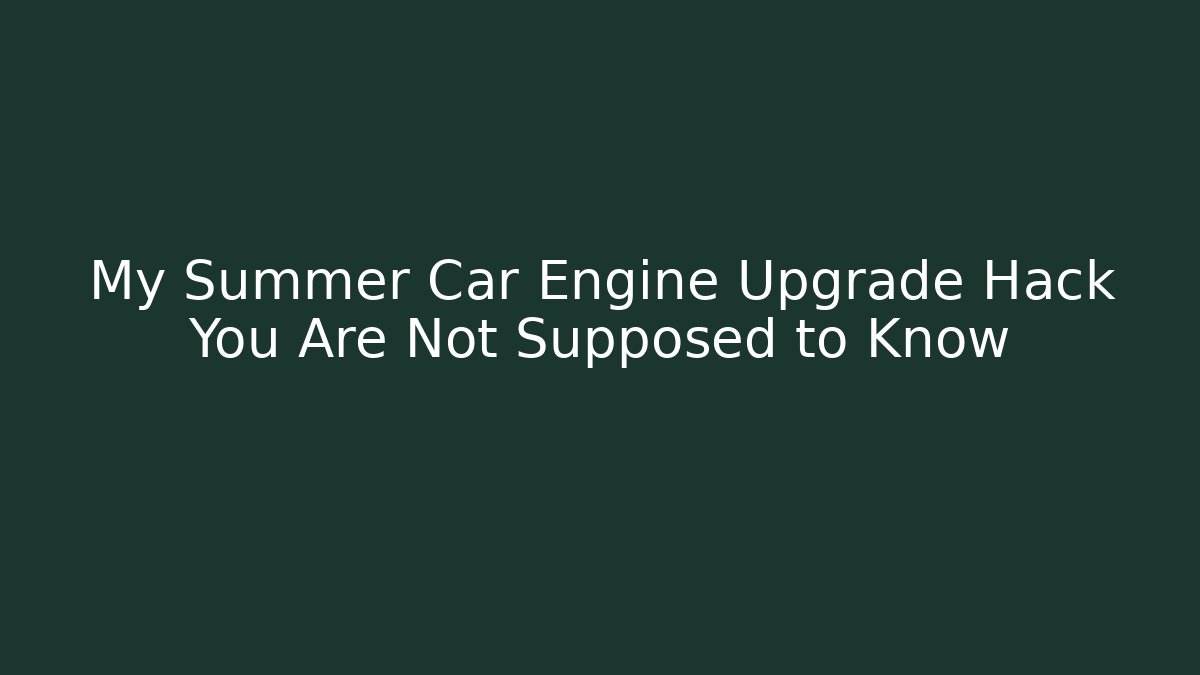 My Summer Car Engine Upgrade Hack You Are Not Supposed to Know