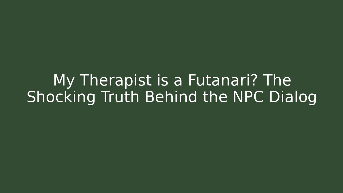 My Therapist is a Futanari? The Shocking Truth Behind the NPC Dialog - Critter Realm