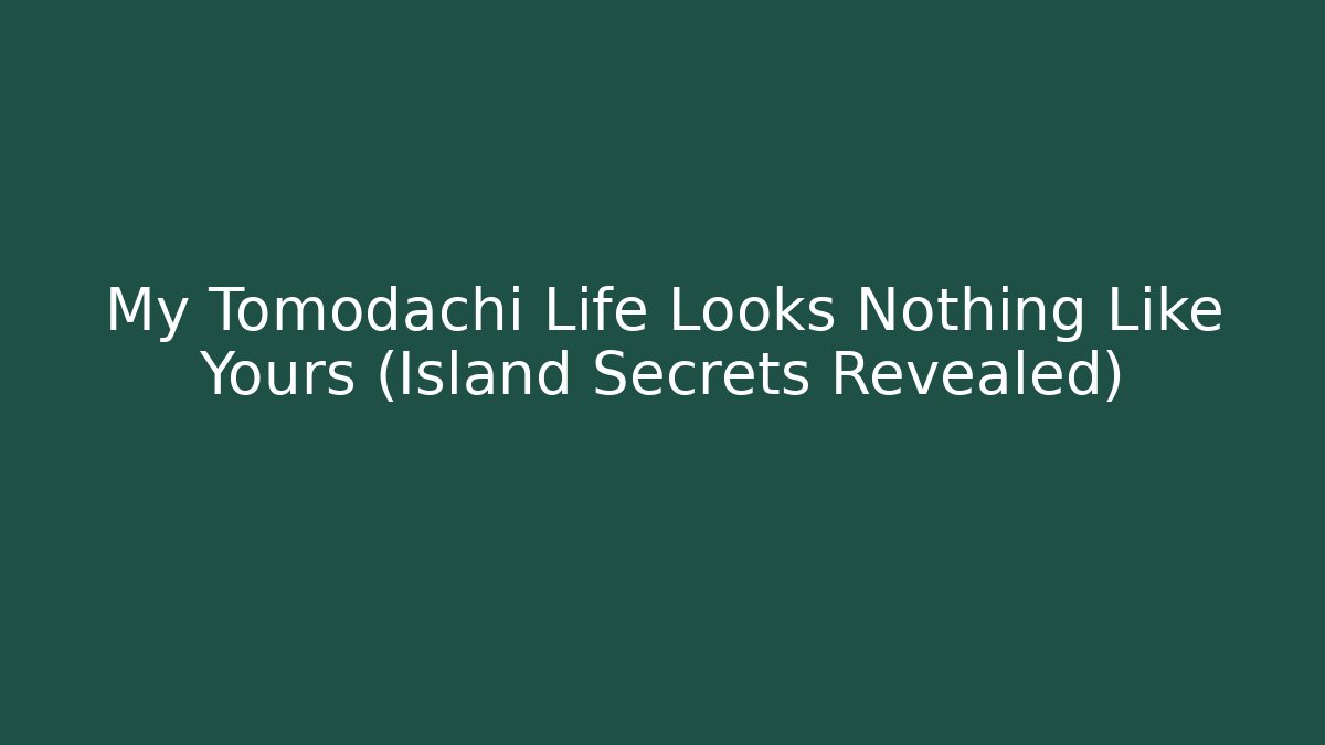 My Tomodachi Life Looks Nothing Like Yours (Island Secrets Revealed)