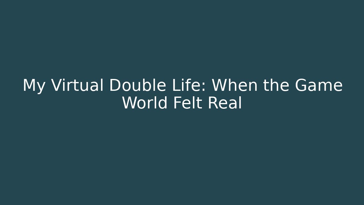 My Virtual Double Life: When the Game World Felt Real