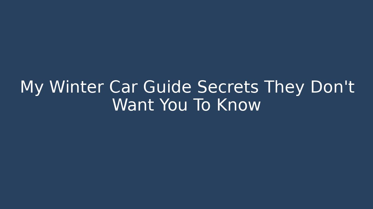 My Winter Car Guide Secrets They Don't Want You To Know