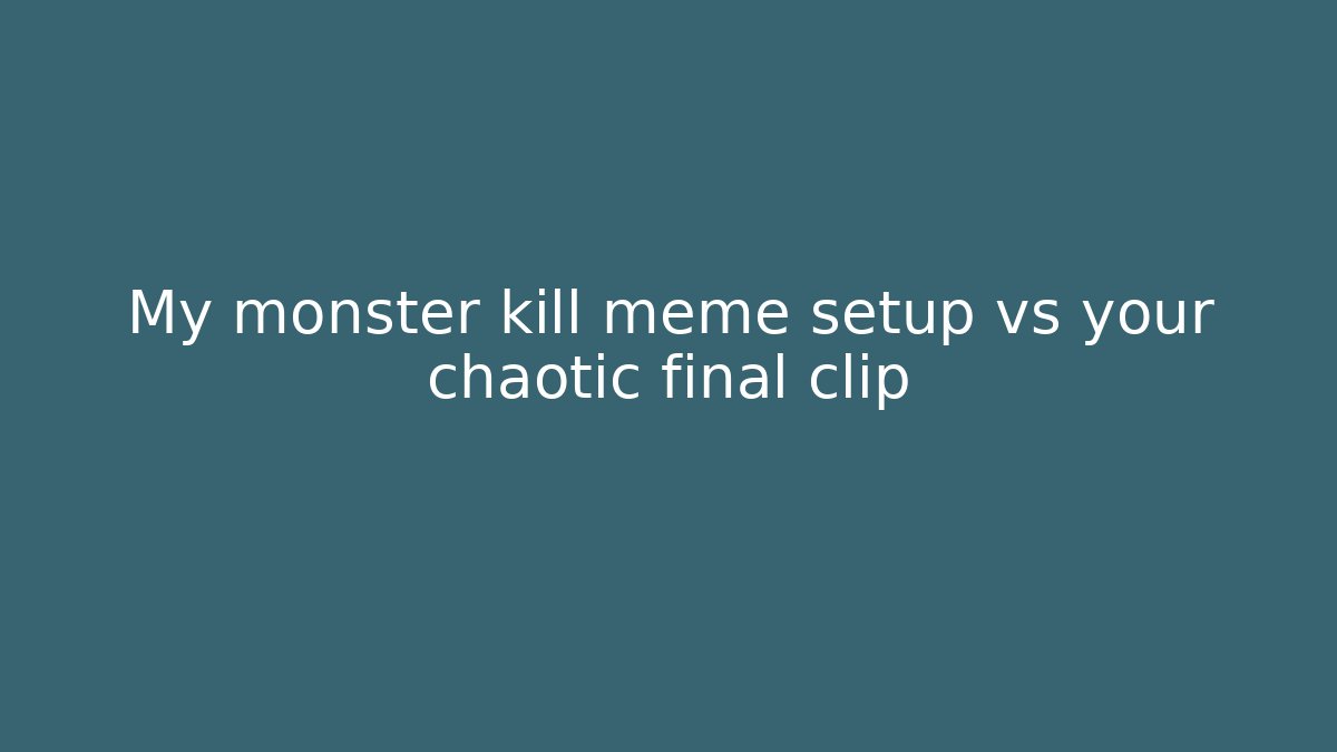 My monster kill meme setup vs your chaotic final clip - Critter Realm