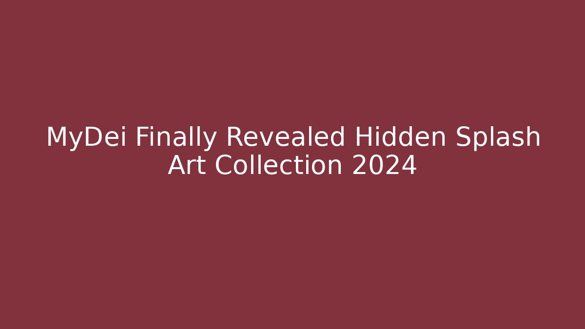 MyDei Finally Revealed Hidden Splash Art Collection 2024