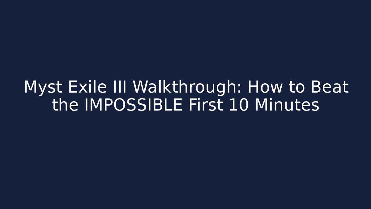 Myst Exile III Walkthrough: How to Beat the IMPOSSIBLE First 10 Minutes