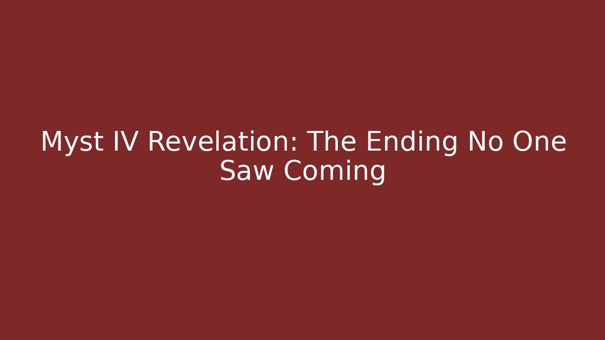 Myst IV Revelation: The Ending No One Saw Coming