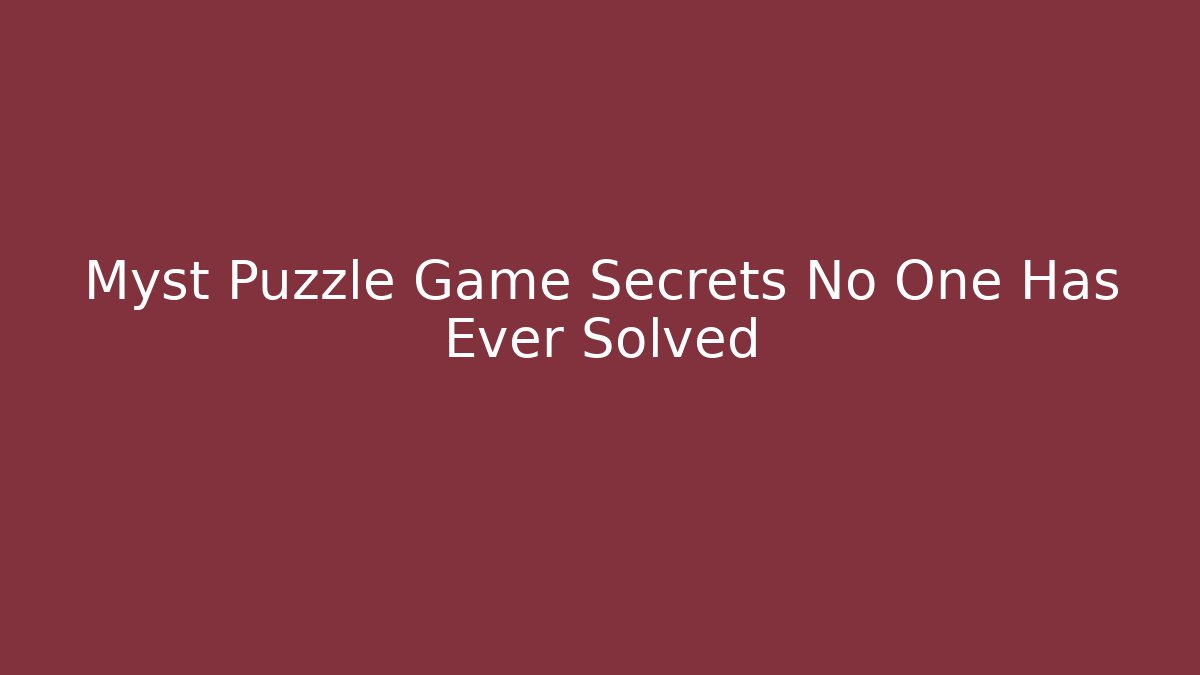 Myst Puzzle Game Secrets No One Has Ever Solved