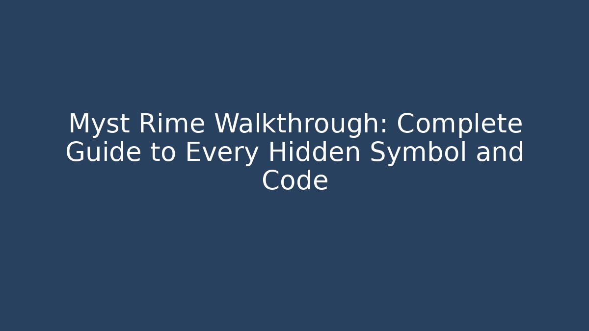 Myst Rime Walkthrough: Complete Guide to Every Hidden Symbol and Code