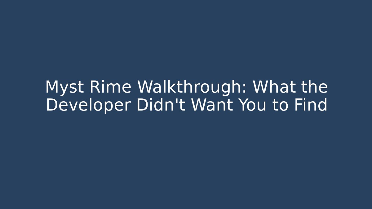 Myst Rime Walkthrough: What the Developer Didn't Want You to Find