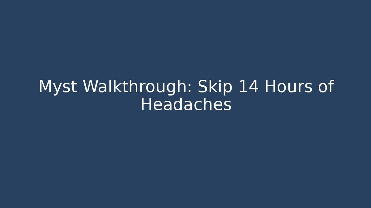 Myst Walkthrough: Skip 14 Hours of Headaches - Critter Realm
