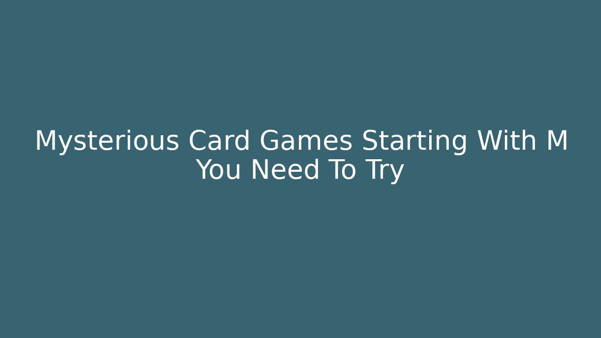 Mysterious Card Games Starting With M You Need To Try