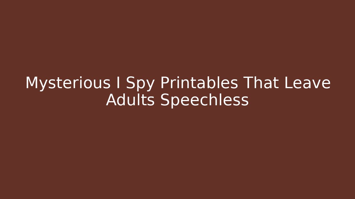 Mysterious I Spy Printables That Leave Adults Speechless