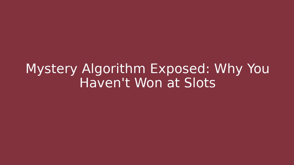 Mystery Algorithm Exposed: Why You Haven't Won at Slots