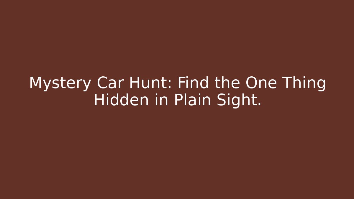 Mystery Car Hunt: Find the One Thing Hidden in Plain Sight.