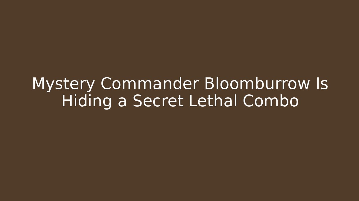 Mystery Commander Bloomburrow Is Hiding a Secret Lethal Combo - Critter Realm