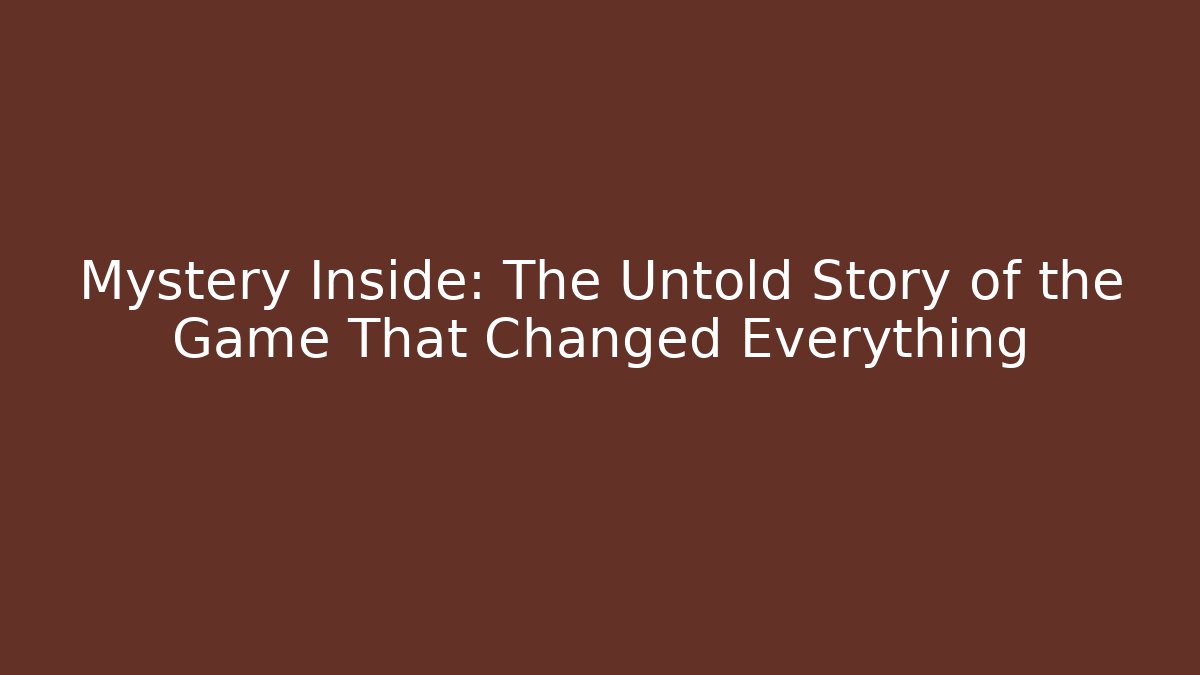 Mystery Inside: The Untold Story of the Game That Changed Everything