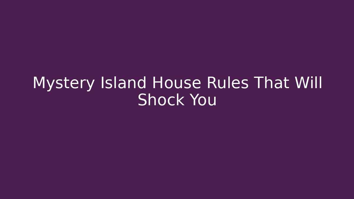 Mystery Island House Rules That Will Shock You