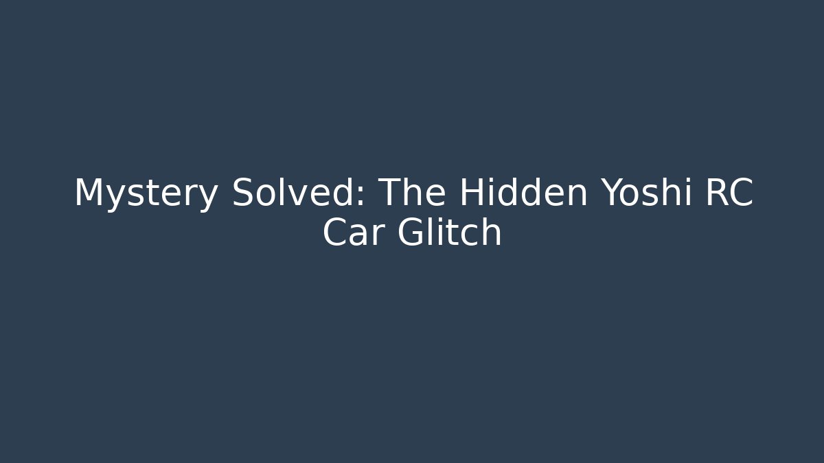 Mystery Solved: The Hidden Yoshi RC Car Glitch