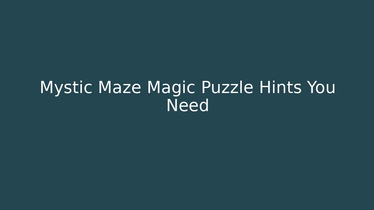 Mystic Maze Magic Puzzle Hints You Need - Critter Realm