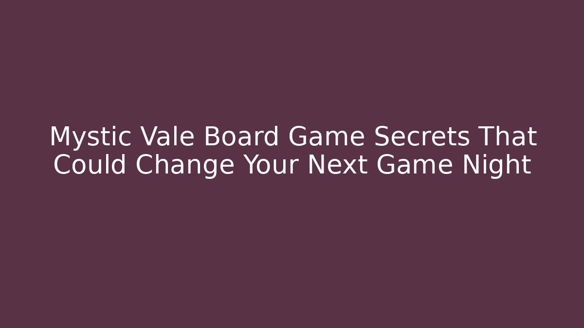Mystic Vale Board Game Secrets That Could Change Your Next Game Night