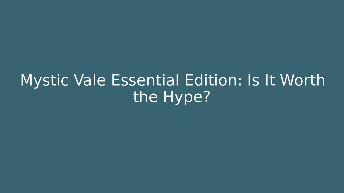 Mystic Vale Essential Edition: Is It Worth the Hype?